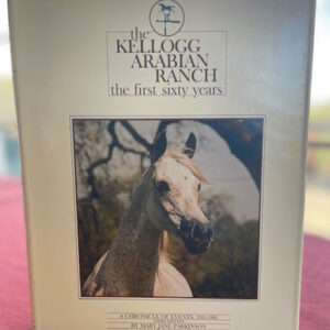 The Kellogg Arabian Ranch: The First Sixty Years